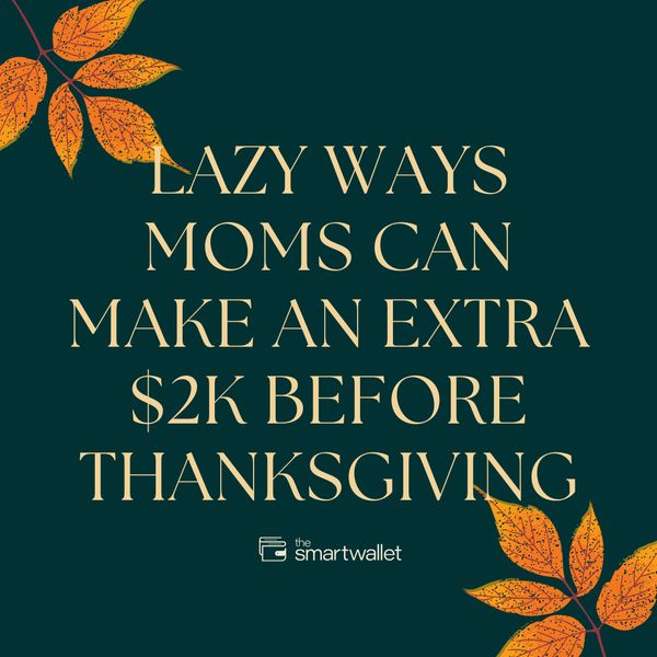 Lazy Ways Moms Can Make an Extra $2K Before Thanksgiving